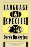 Language and Species di Derek Bickerton edito da UNIV OF CHICAGO PR