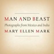 Man and Beast di Mary Ellen Mark edito da University of Texas Press