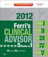 Ferri's Clinical Advisor with Expert Consult: 5 Books in 1 di Fred F. Ferri edito da ELSEVIER HEALTH SCIENCE