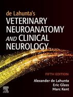 De Lahunta's Veterinary Neuroanatomy And Clinical Neurology di de Lahunta, Glass, Kent edito da Elsevier Health Sciences