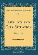 The Fats and Oils Situation: January 1950 (Classic Reprint) di United States Department of Agriculture edito da Forgotten Books