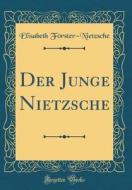 Der Junge Nietzsche (Classic Reprint) di Elisabeth Frster-Nietzsche edito da Forgotten Books