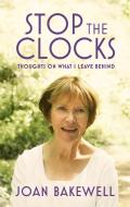 Stop the Clocks di Joan Bakewell edito da Little, Brown Book Group