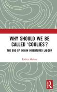 Why Should We Be Called 'coolies'? di Radica Mahase edito da Taylor & Francis Ltd