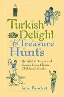 Turkish Delight & Treasure Hunts: Delightful Treats and Games from Classic Children's Books di Jane Brocket edito da Perigee Books
