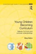 Young Children Becoming Curriculum di Marg (RMIT University Melbourne Sellers edito da Taylor & Francis Ltd