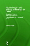 Psychoanalysis and Ecology at the Edge of Chaos di Joseph (Czech Psychoanalytical Society Dodds edito da Taylor & Francis Ltd
