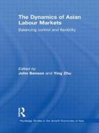 The Dynamics Of Asian Labour Markets edito da Taylor & Francis Ltd