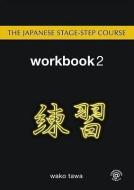 The Japanese Stage-Step Course: Workbook 2 di Wako (Amherst College Tawa edito da Taylor & Francis Ltd