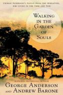 Walking in the Garden of Souls di George Anderson, Andrew Barone edito da BERKLEY BOOKS