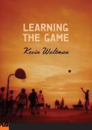 Learning the Game di Kevin Waltman edito da Scholastic Press