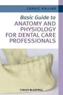 Basic Guide To Anatomy And Physiology For Dental Care Professionals di Carole Hollins edito da John Wiley And Sons Ltd