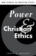 Power and Christian Ethics di James P. Mackey edito da Cambridge University Press