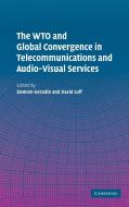 The WTO and Global Convergence in Telecommunications and Audio-Visual Services di Damien Geradin edito da Cambridge University Press