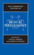 The Cambridge History of Musical Performance di Colin Lawson edito da Cambridge University Press