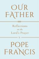 Our Father di Pope Francis edito da The Crown Publishing Group