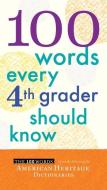 100 Words Every 4th Grader Should Know di Editors of the American Heritage Diction edito da HOUGHTON MIFFLIN