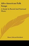 Afro-american Folk Songs: A Study In Rac di HENRY EDWA KREHBIEL edito da Kessinger Publishing