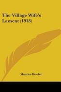 The Village Wife's Lament (1918) di Maurice Hewlett edito da Kessinger Publishing