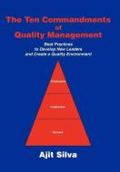 The Ten Commandments of Quality Management: Best Practices to Develop New Leaders and Create a Quality Environment di Ajit Silva edito da AUTHORHOUSE