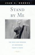 Stand by Me - The Risks and Rewards of Mentoring Today′s Youth di Jean E. Rhodes edito da Harvard University Press