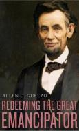 Redeeming the Great Emancipator di Allen C. Guelzo edito da Harvard University Press