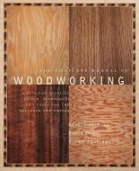 The Complete Manual of Wood Working: A Detailed Guide to Design, Techniques and Tools for the Beginner and Expert di Albert Jackson, David Day edito da KNOPF