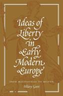 Ideas of Liberty in Early Modern Europe di Hilary Gatti edito da Princeton University Press