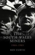 The South Wales Miners di Ben Curtis edito da University of Wales Press