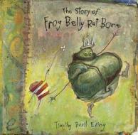 The Story of Frog Belly Rat Bone di Timothy Basil Ering edito da Candlewick Press (MA)
