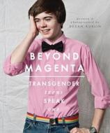 Beyond Magenta: Transgender Teens Speak Out di Susan Kuklin edito da CANDLEWICK BOOKS