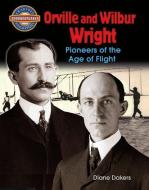 Orville and Wilbur Wright: Pioneers of the Age of Flight di Diane Dakers edito da CRABTREE PUB