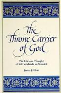 The Throne Carrier of God: The Life and Thought of 'ala' Ad-Dawla As-Simnani di Jamal J. Elias edito da STATE UNIV OF NEW YORK PR