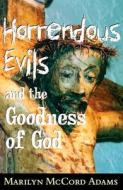 Horrendous Evils and the Goodness of God di Marilyn McCord Adams edito da Cornell University Press