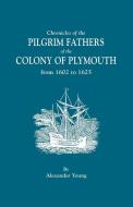 Chronicles of the Pilgrim Fathers of the Colony of Plymouth, from 1602 to 1625 di Alexander Young edito da Clearfield