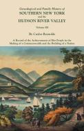 Genealogical and Family History of Southern New York and the Hudson River Valley. In Three Volumes. Volume III. Includes edito da Clearfield