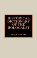 Historical Dictionary Of The Holocaust di Jack R. Fischel edito da Scarecrow Press