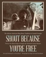 Shout Because You're Free: The African American Ring Shout Tradition in Coastal Georgia di Art Rosenbaum edito da UNIV OF GEORGIA PR