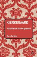 Kierkegaard: A Guide for the Perplexed di Clare Carlisle edito da BLOOMSBURY 3PL