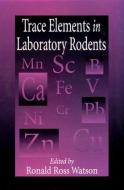 Trace Elements in Laboratory Rodents edito da Taylor & Francis Inc