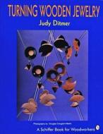 Turning Wooden Jewelry di Judy Ditmer edito da Schiffer Publishing Ltd