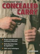 The "gun Digest" Book Of Concealed Carry di Massad Ayoob edito da F&w Publications Inc