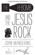 The  H-Bomb and the Jesus Rock di John Manderino edito da Academy Chicago Publishers
