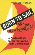 Born to Sail-On Other People's Boats di Jennifer P. Stuart edito da Rowman & Littlefield