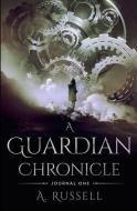 A Guardian Chronicle: Journal One di A. Russell edito da LIGHTNING SOURCE INC