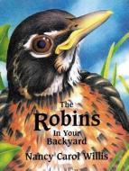 The Robins in Your Backyard di Nancy Carol Willis edito da Birdsong Books