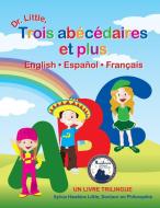 Dr. Little, Trois Abecedaires Et Plus, English Espanol Francais (French Edition) di Sylvia Hawkins Little. Ph. D. edito da Epic-Press