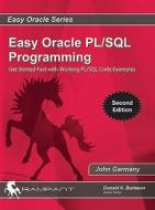 Easy Oracle Plsql Programming: Get Started Fast with Working PL/SQL Code Examples di John Garmany edito da Rampant Techpress