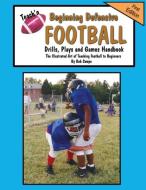 Teach'n Beginning Defensive Football Drills, Plays, and Games Free Flow Handbook di Bob Swope edito da JACOBOB PR LLC