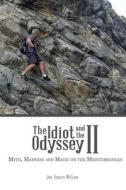 The Idiot and the Odyssey II: Myth, Madness and Magic on the Mediterranean di Joel Stratte-McClure edito da Slingshot
